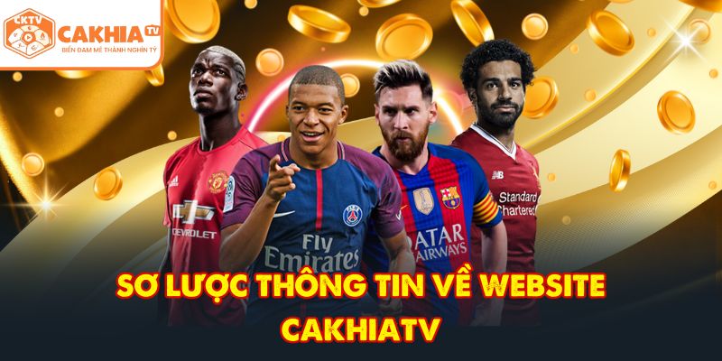 Sơ lược thông tin về website CakhiaTV